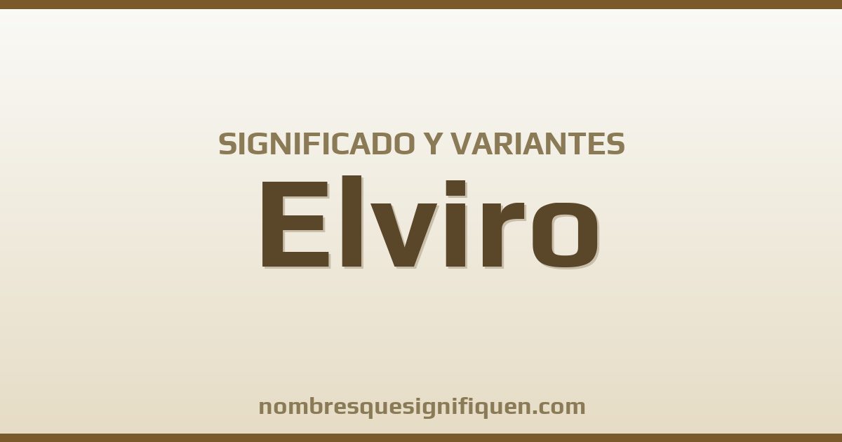 Significado del nombre Elviro y variantes
