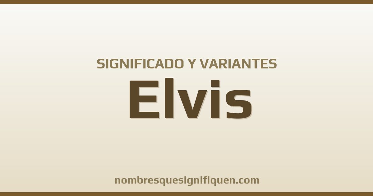Significado del nombre Elvis y variantes