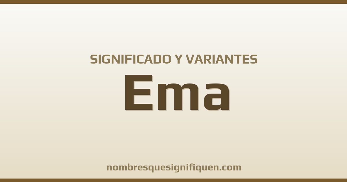 Significado del nombre Ema y variantes