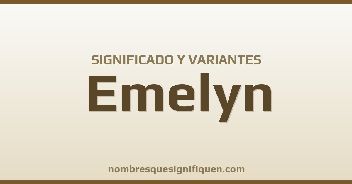 Significado del nombre Emelyn y variantes
