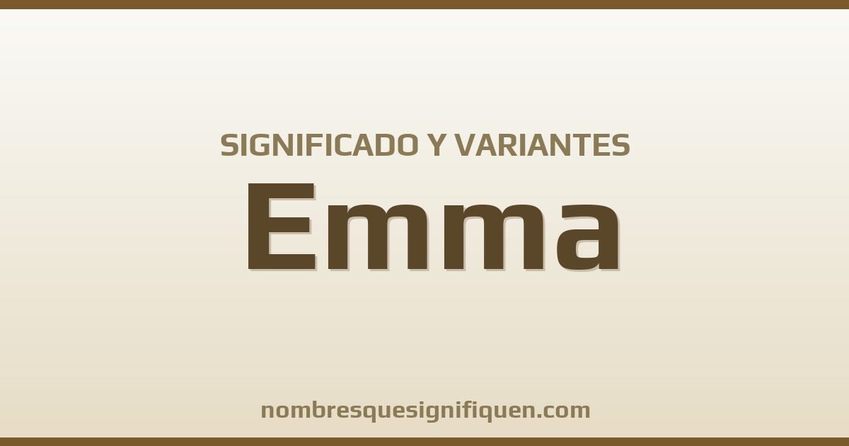 Significado del nombre Emma y variantes