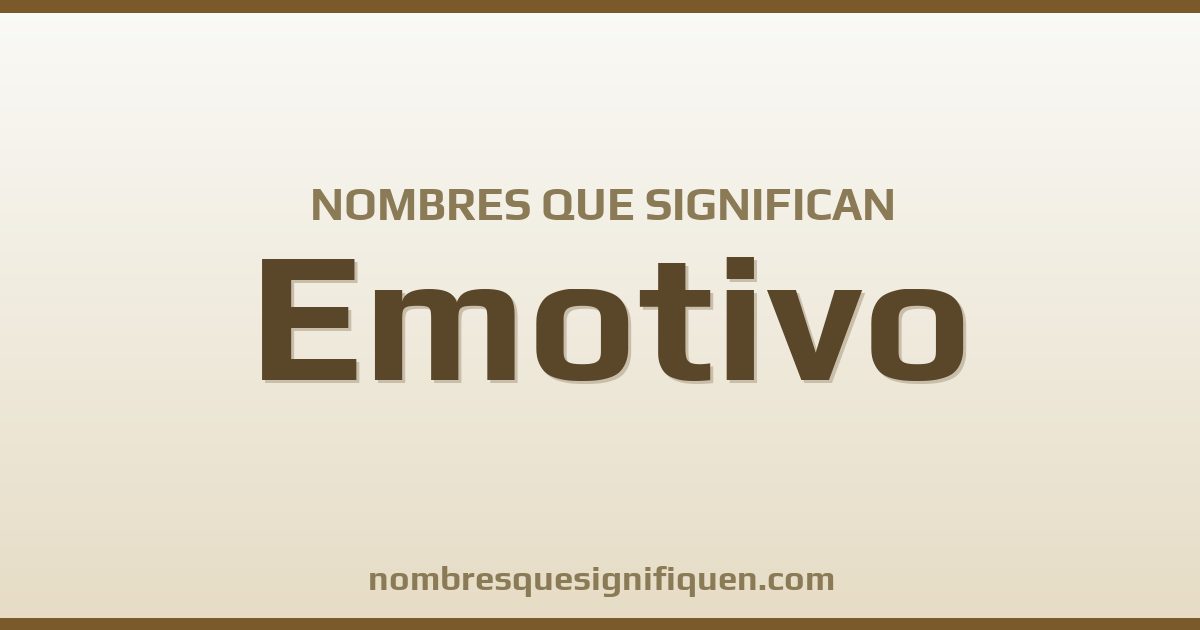 Nombres que significan emotivo
