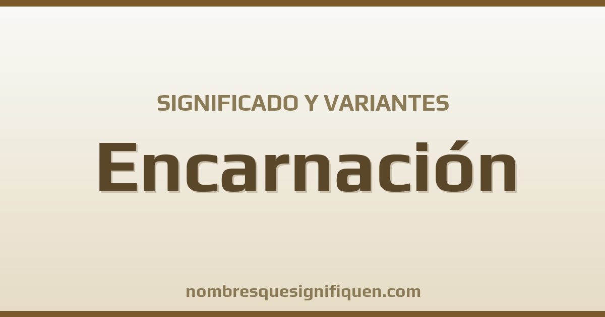 Significado del nombre Encarnación y variantes