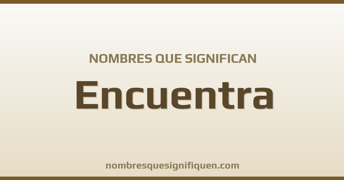 Nombres que significan encuentra