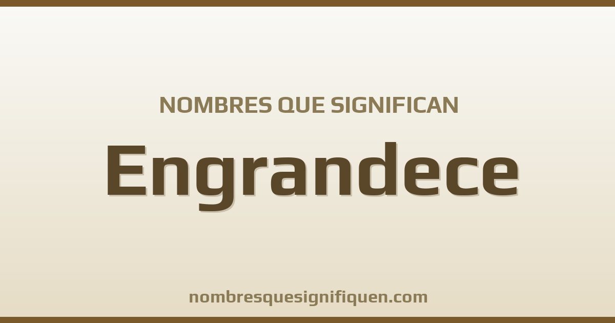 Nombres que significan engrandece