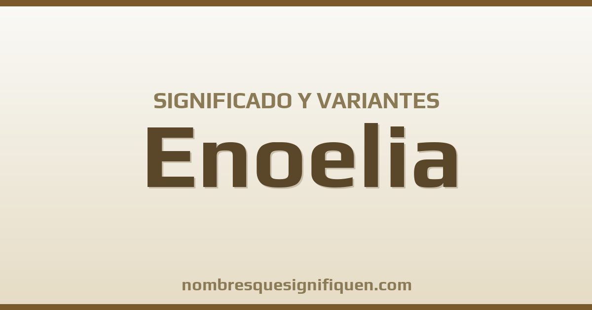 Significado del nombre Enoelia y variantes