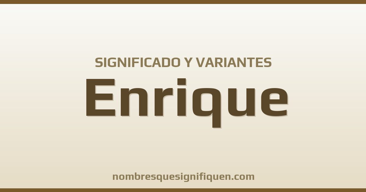 Significado del nombre Enrique y variantes