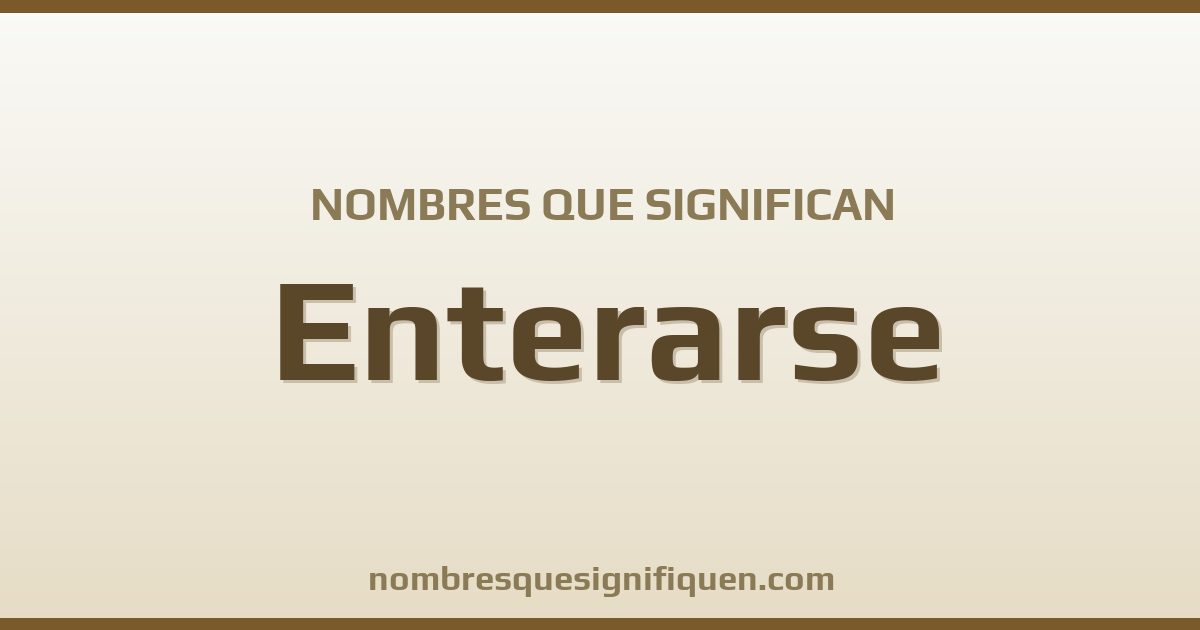 Nombres que significan enterarse