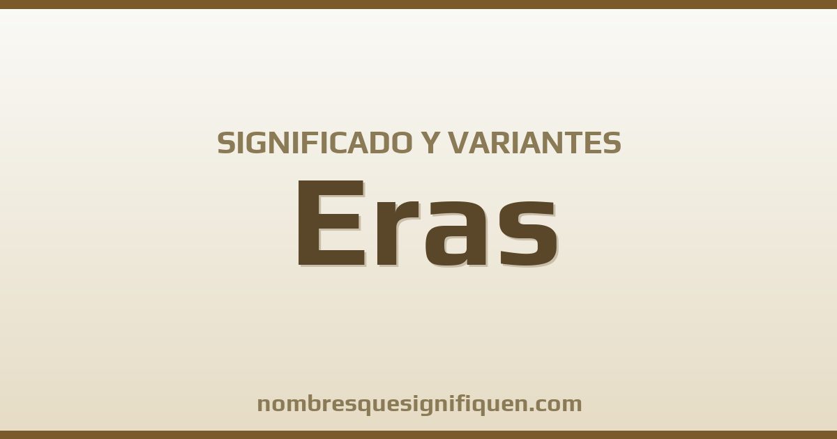Significado del nombre Eras y variantes