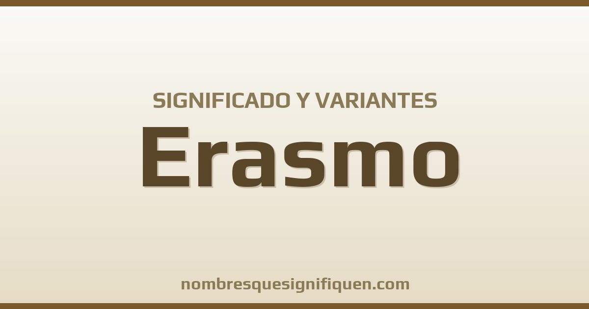 Significado del nombre Erasmo y variantes