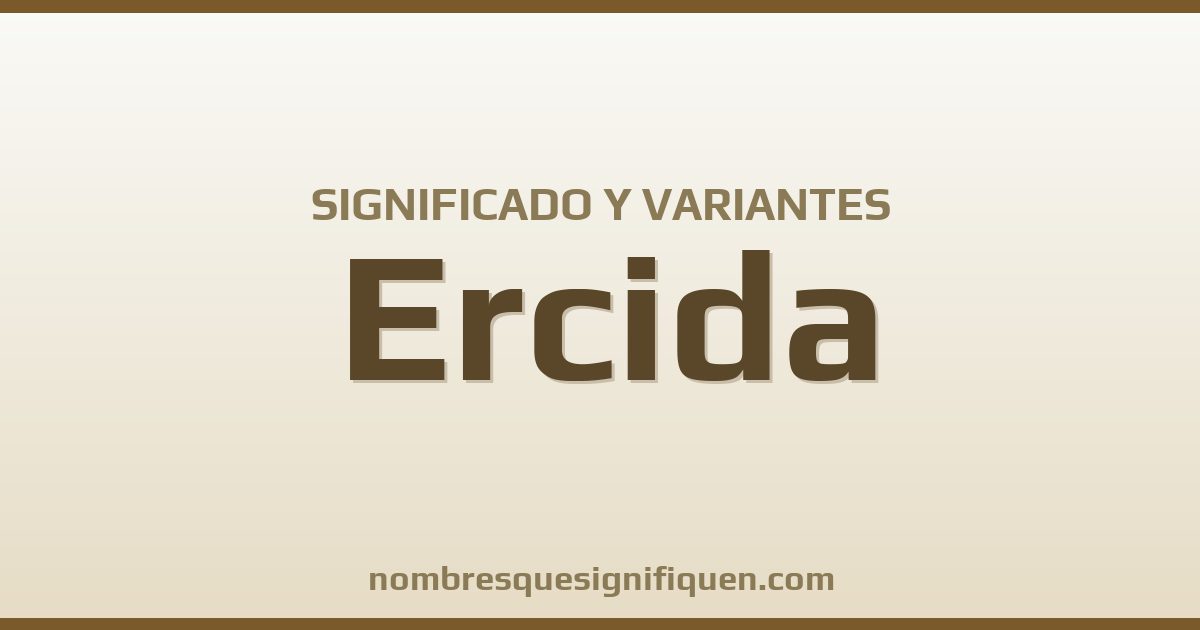 Significado del nombre Ercida y variantes