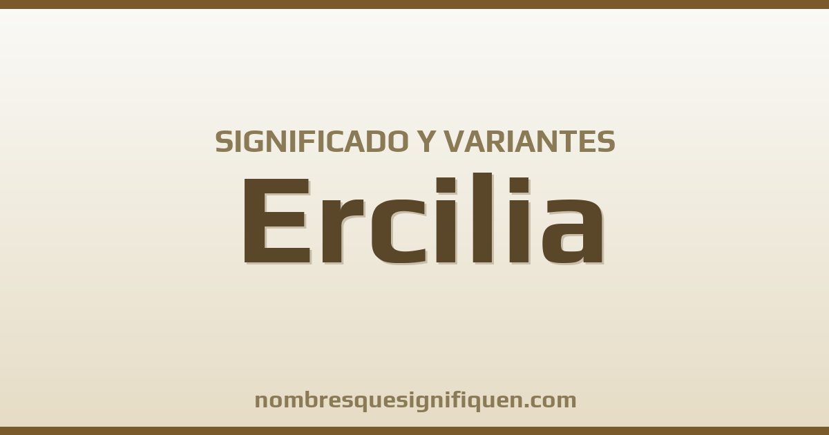Significado del nombre Ercilia y variantes