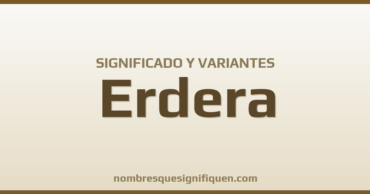 Significado del nombre Erdera y variantes