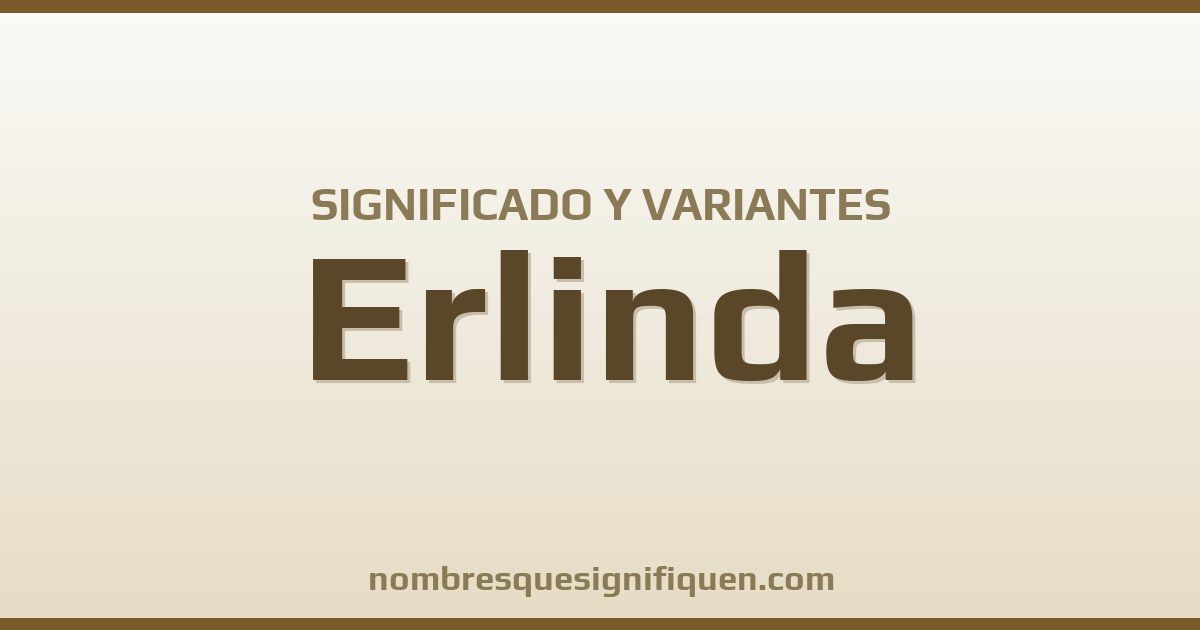 Significado del nombre Erlinda y variantes