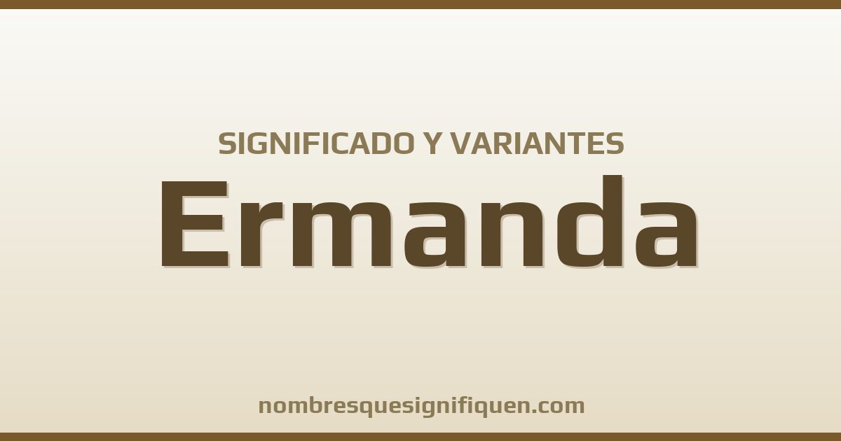 Significado del nombre Ermanda y variantes
