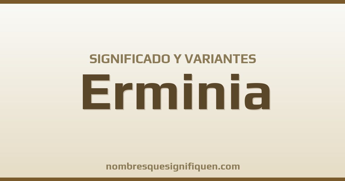 Significado del nombre Erminia y variantes