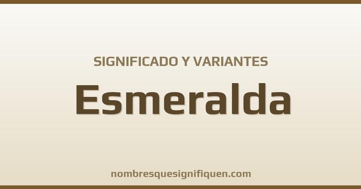 Significado del nombre Esmeralda y variantes