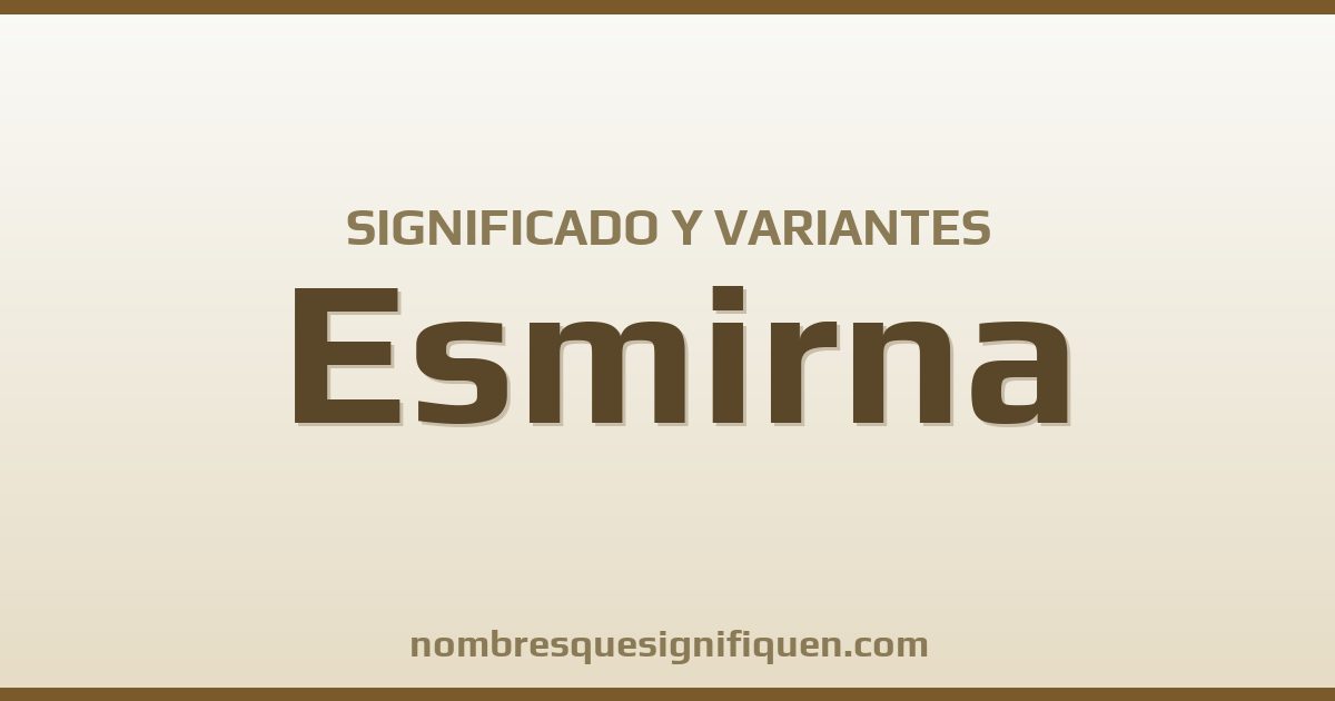 Significado del nombre Esmirna y variantes