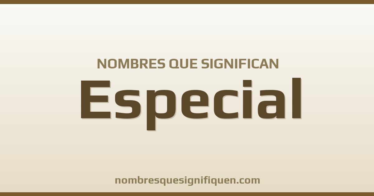 Nombres que significan especial