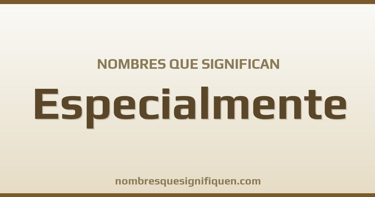 Nombres que significan especialmente