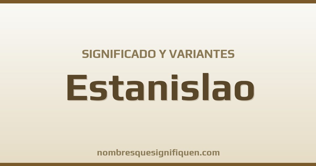Significado del nombre Estanislao y variantes