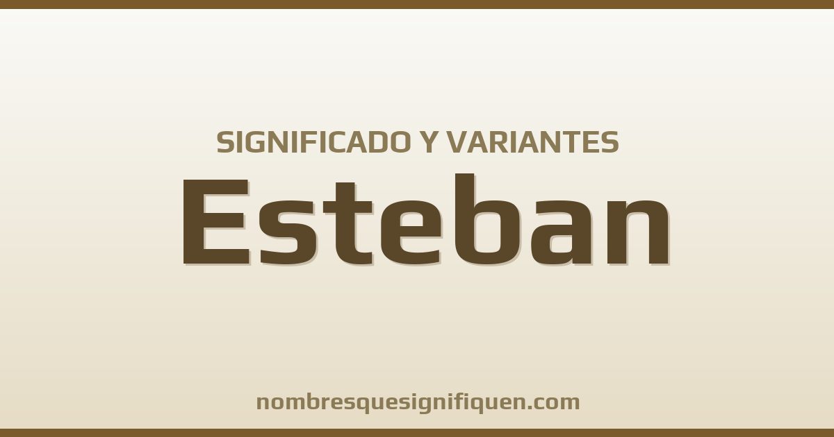 Significado del nombre Esteban y variantes