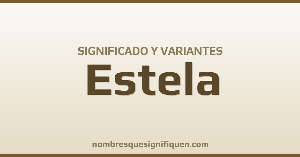 Significado del nombre Estela y variantes