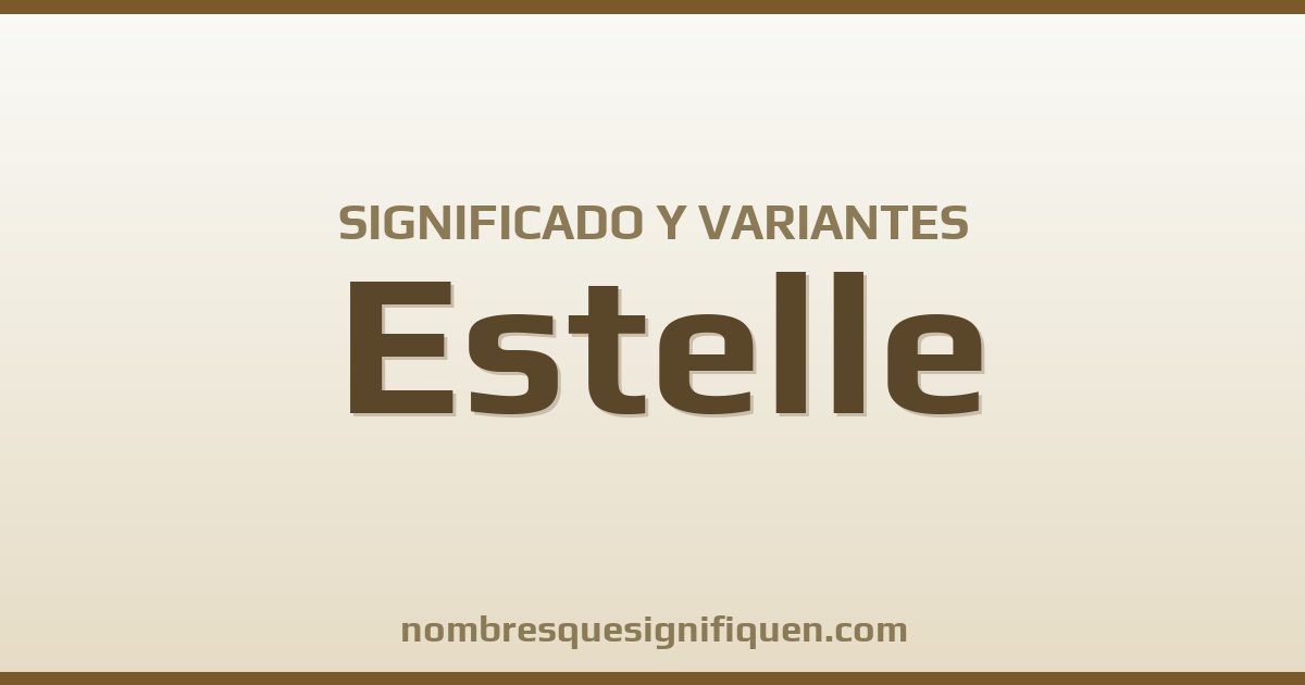 Significado del nombre Estelle y variantes