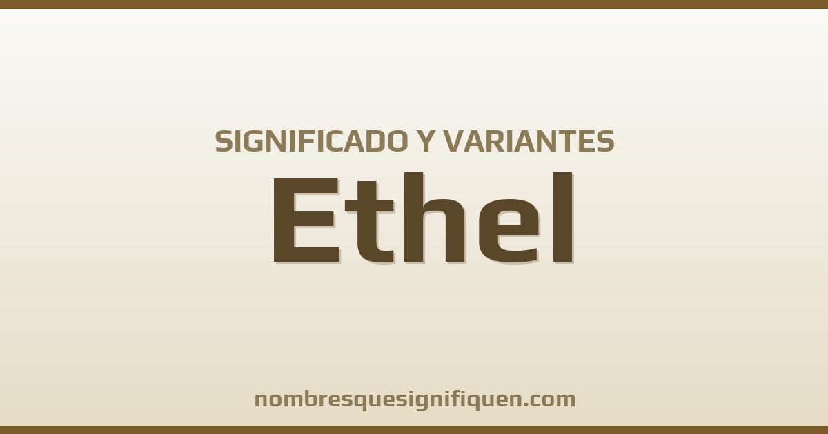 Significado del nombre Ethel y variantes
