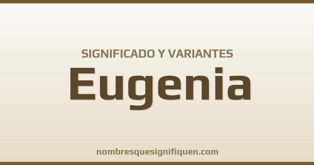 Significado del nombre Eugenia y variantes