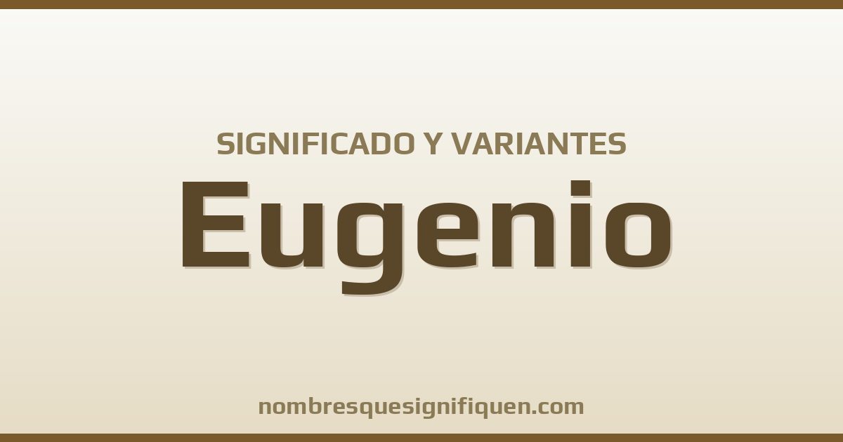 Significado del nombre Eugenio y variantes