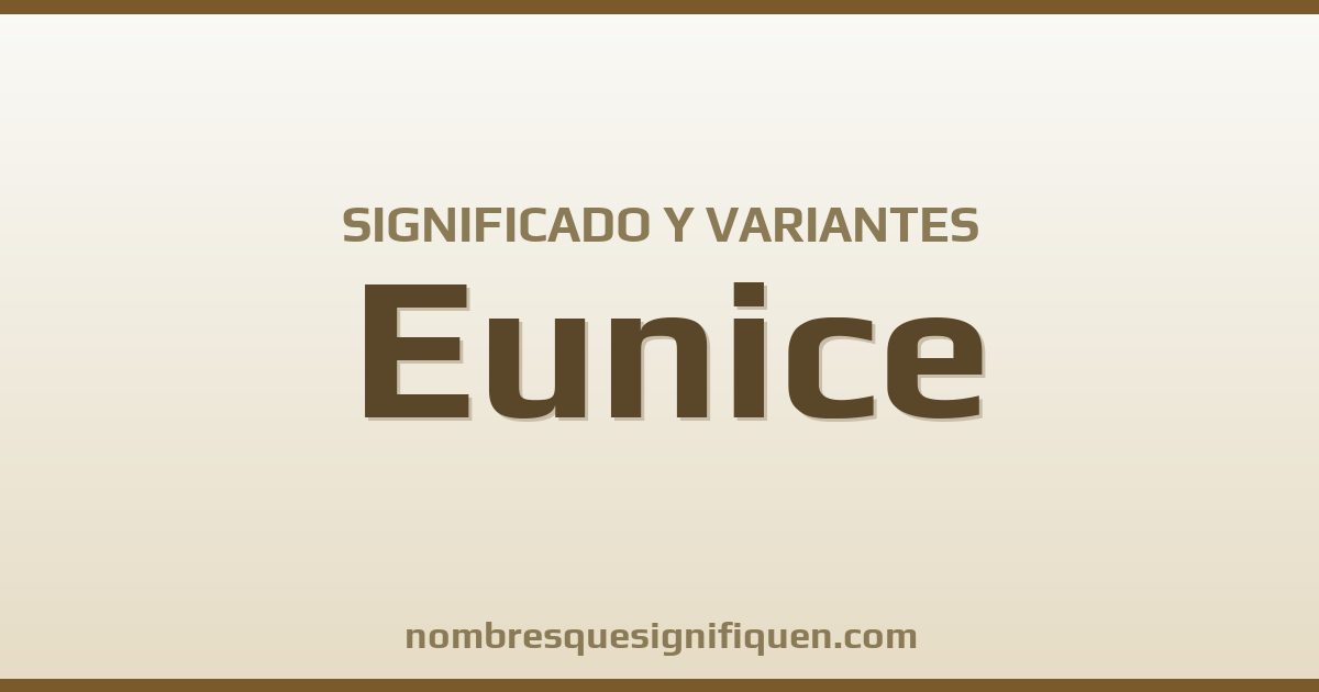 Significado del nombre Eunice y variantes