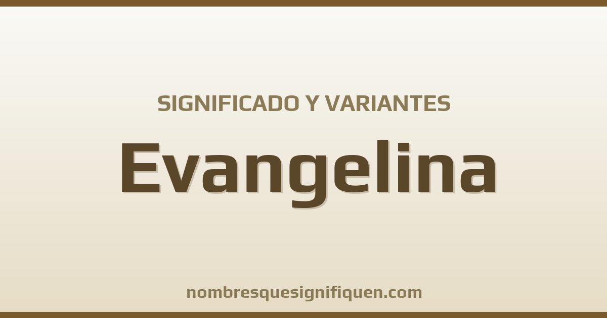 Significado del nombre Evangelina y variantes