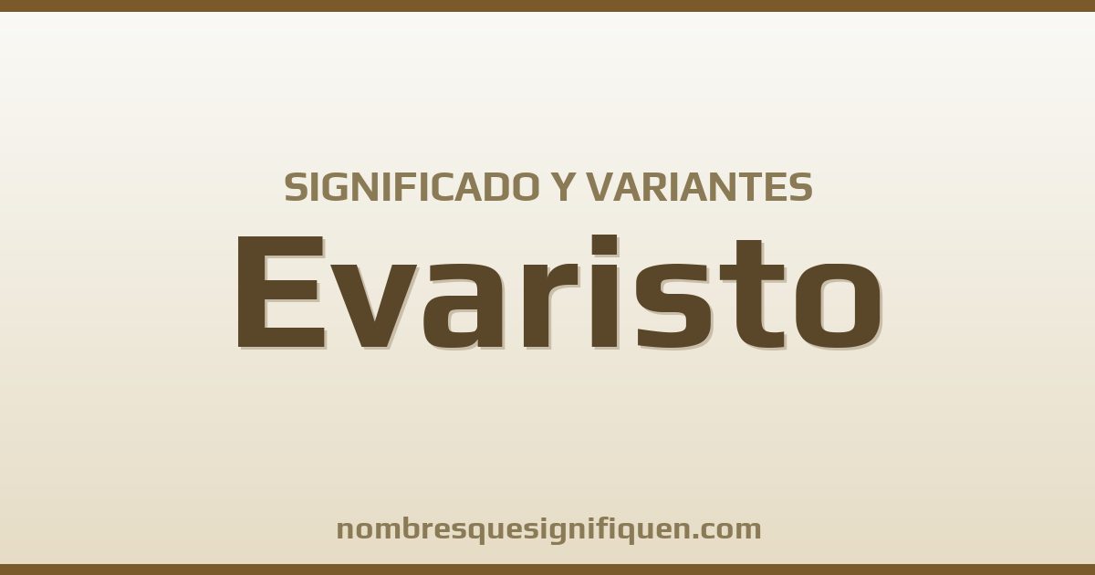 Significado del nombre Evaristo y variantes