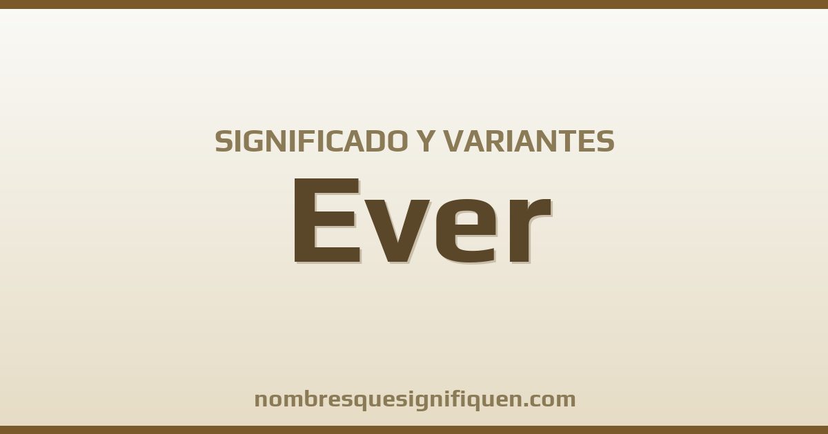 Significado del nombre Ever y variantes