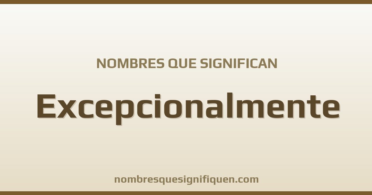 Nombres que significan excepcionalmente