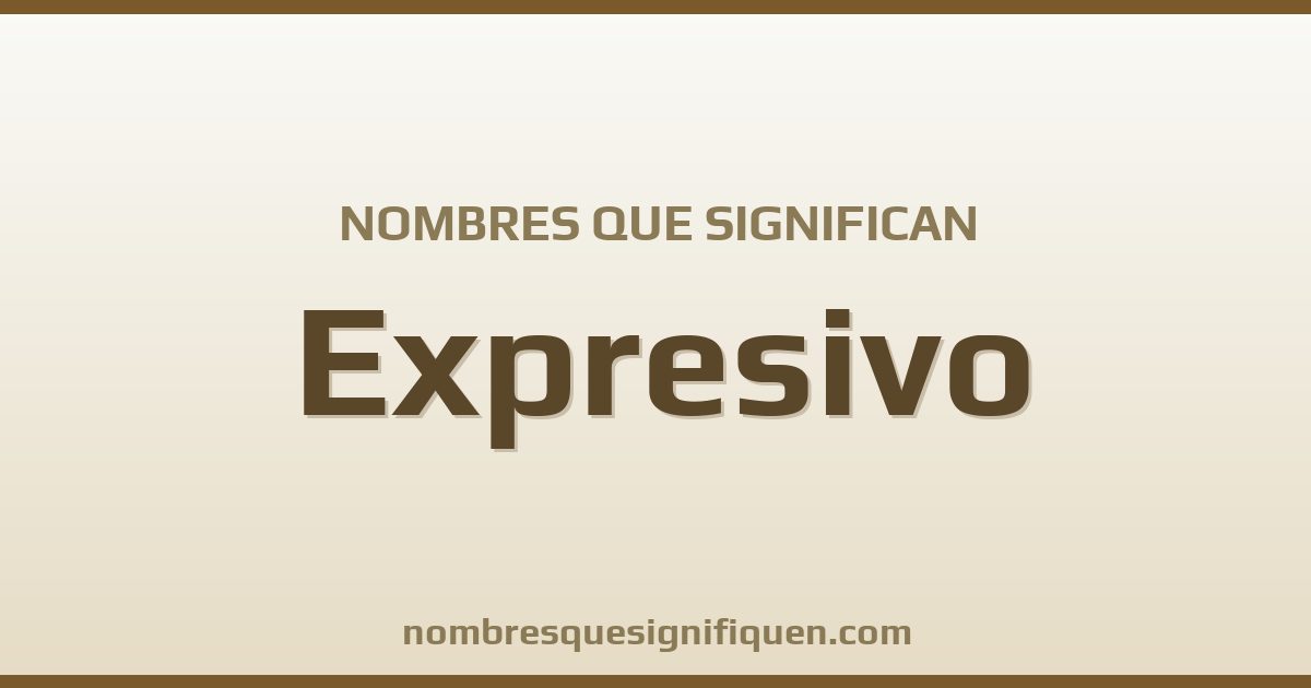 Nombres que significan expresivo