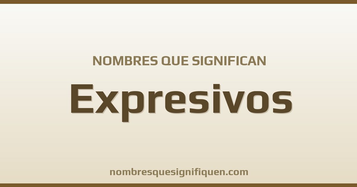 Nombres que significan expresivos