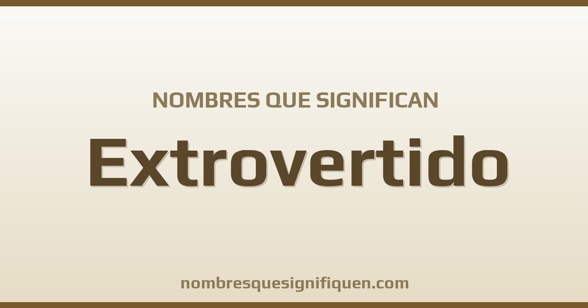 Nombres que significan extrovertido