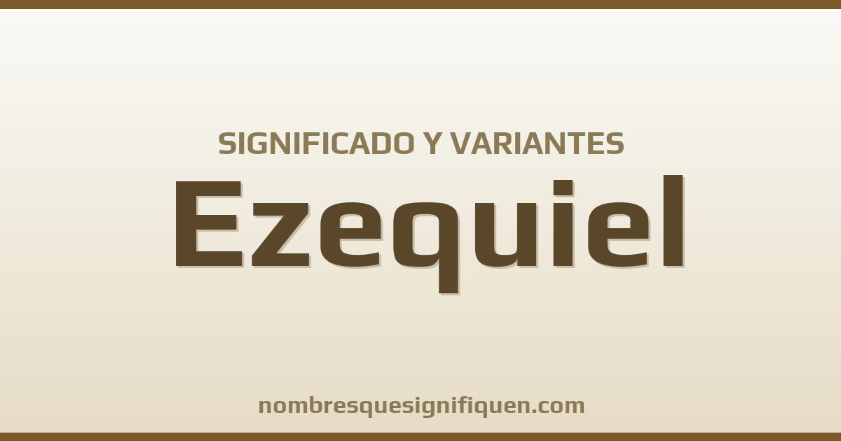 Significado del nombre Ezequiel y variantes