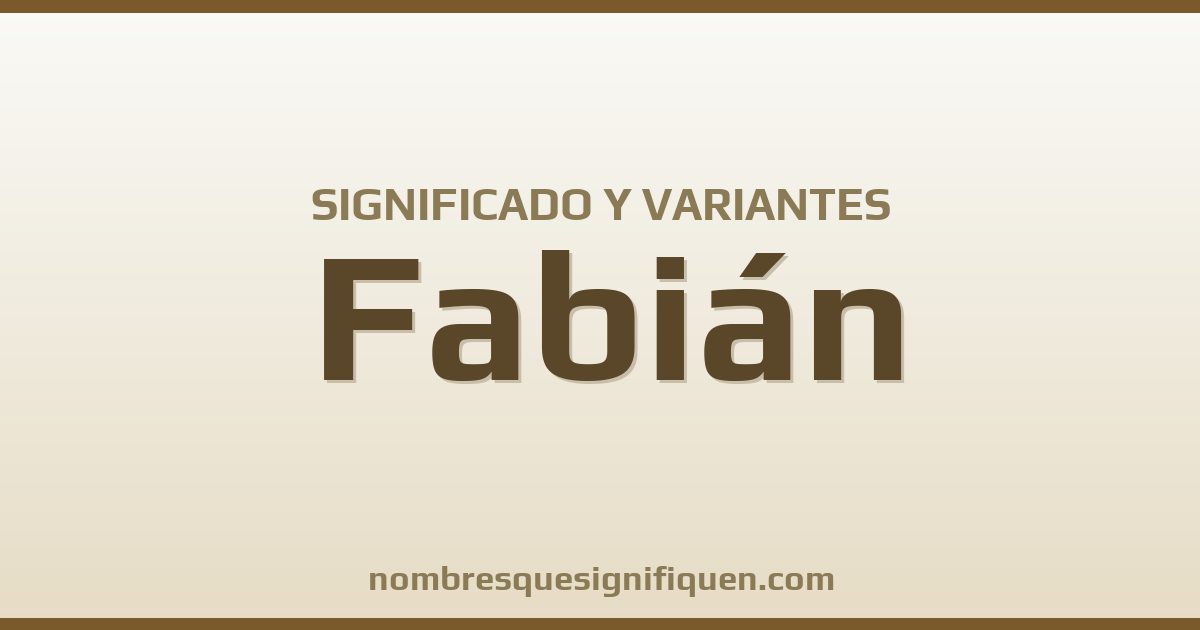 Significado del nombre Fabián y variantes