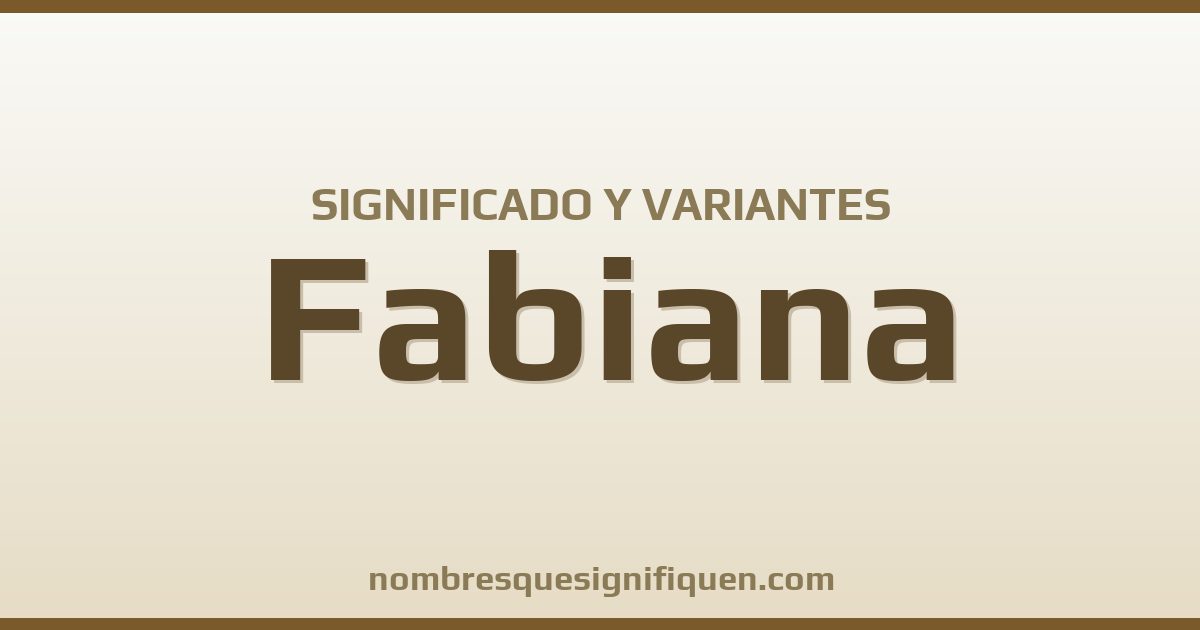 Significado del nombre Fabiana y variantes
