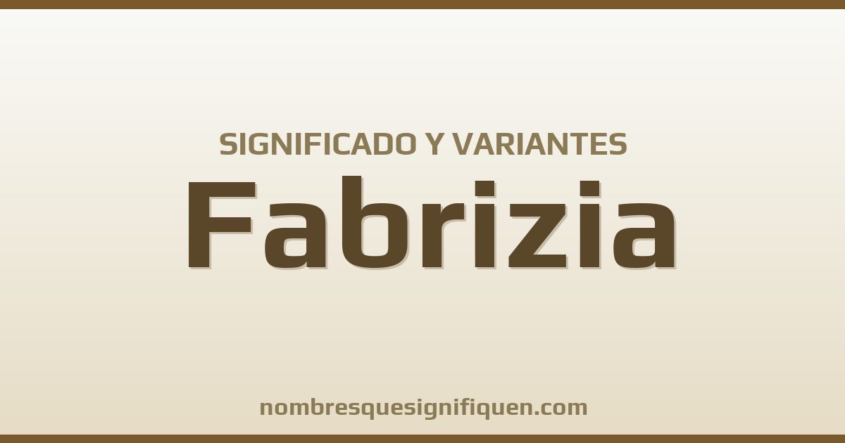 Significado del nombre Fabrizia y variantes