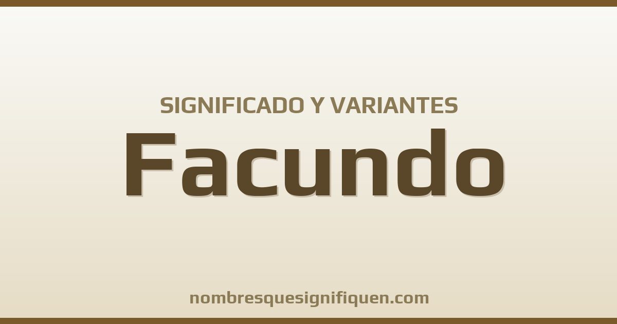 Significado del nombre Facundo y variantes