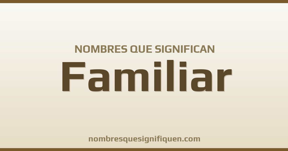 Nombres que significan familiar
