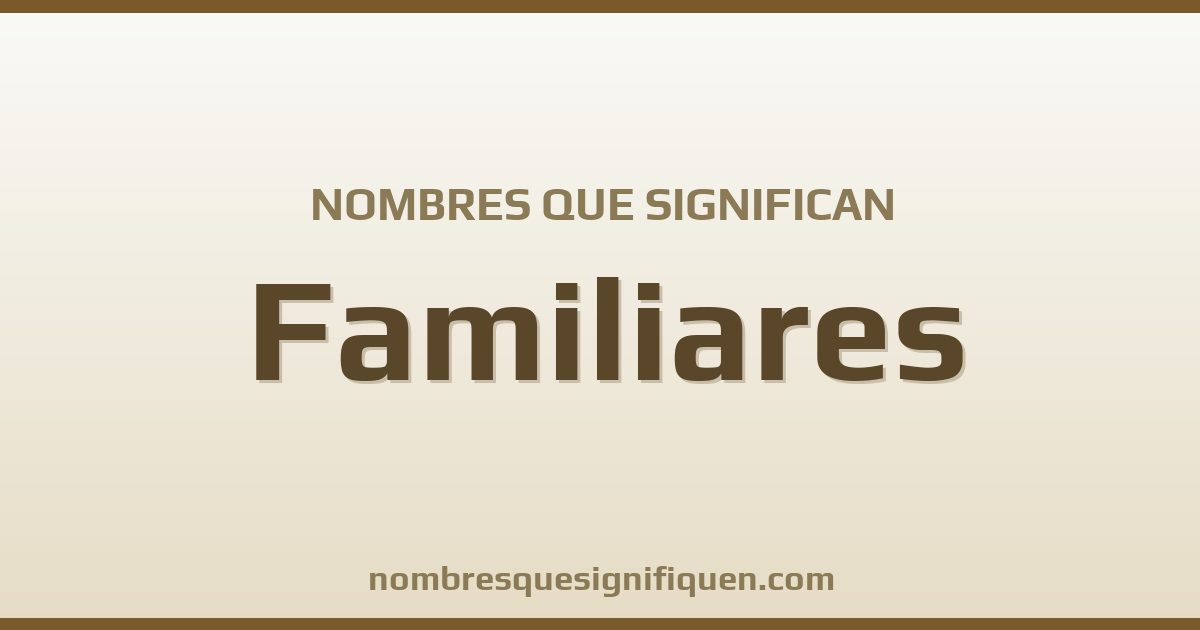 Nombres que significan familiares