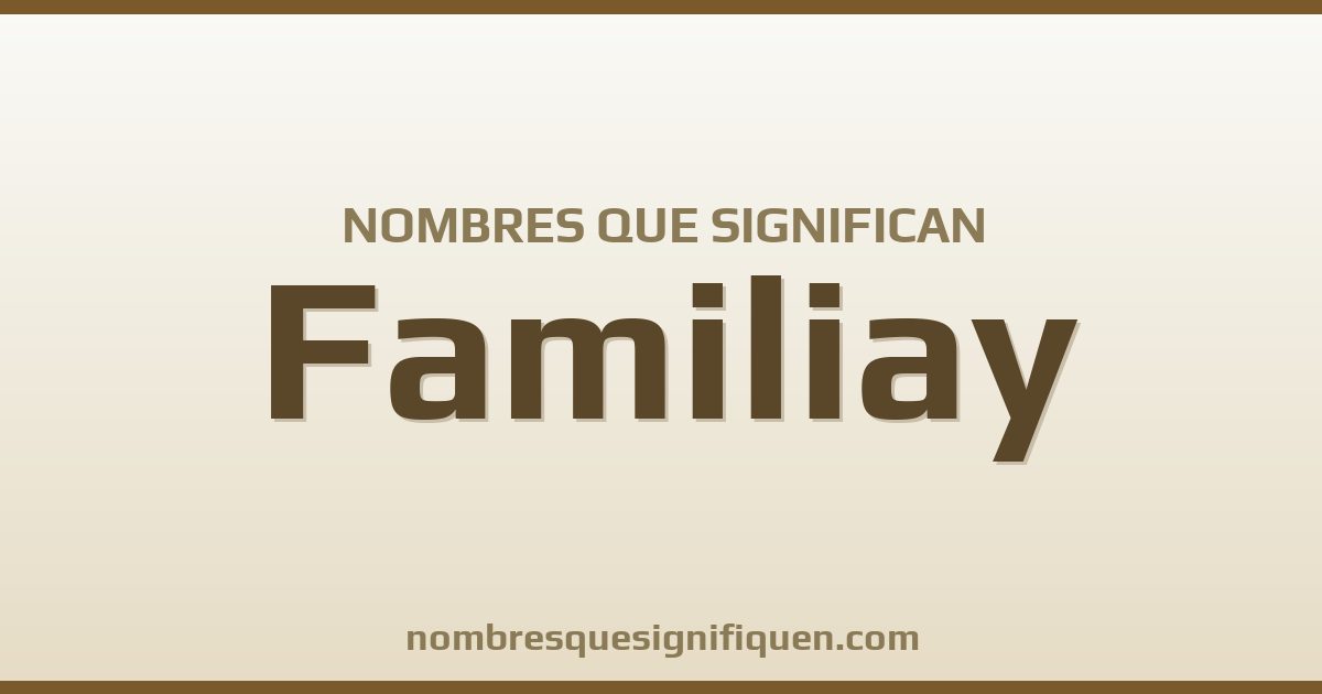 Nombres que significan familiay