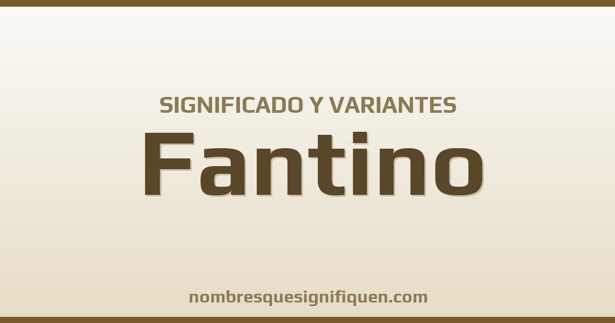 Significado del nombre Fantino y variantes