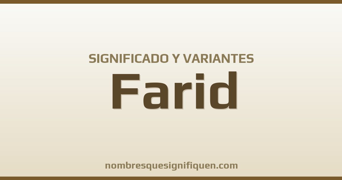 Significado del nombre Farid y variantes