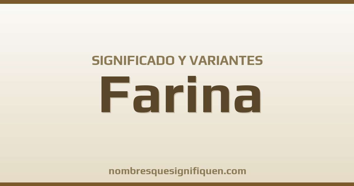 Significado del nombre Farina y variantes